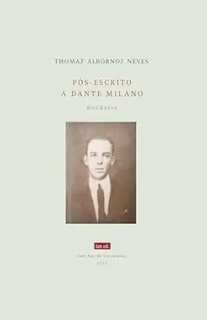 Pós–escrito a Dante Milano: & uma biografia construtivista – Thomaz Albornoz Neves