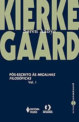 Pós–escritos às migalhas filosóficas Vol. I: Volume 1 – Søren Kierkegaard
