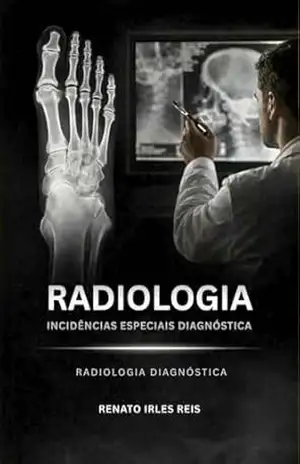 Capa do livro Posicionamento em Radiologia: Incidências Especiais - Renato Irles Reis