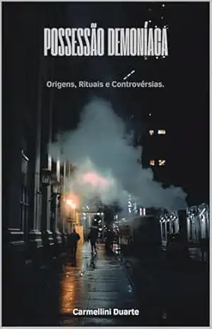 Possessão Demoníaca: Origens, Rituais e Controvérsias. – Carmellini Duarte