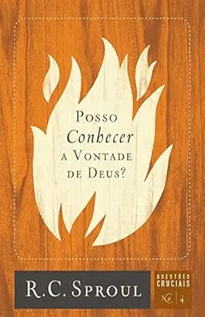 Posso Conhecer a Vontade de Deus? (Questões Cruciais Livro 4) – R. C. Sproul