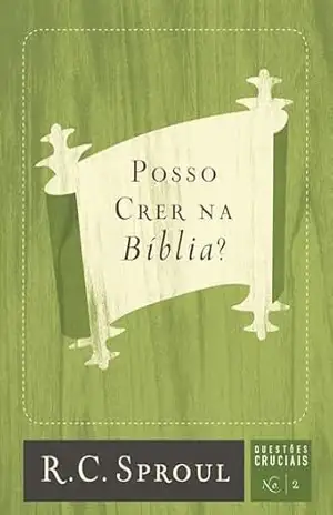 Capa do livro Posso Crer na Bíblia (Questões Cruciais Livro 2) - R. C. Sproul