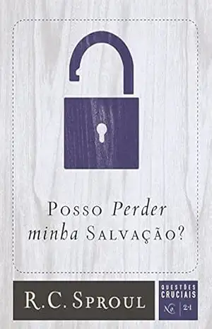 Posso perder minha salvação? (Questões Cruciais Livro 21) – R. C. Sproul