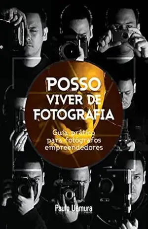 Posso Viver de Fotografia?: Guia prático para fotógrafos empreendedores – Paulo  Uemura