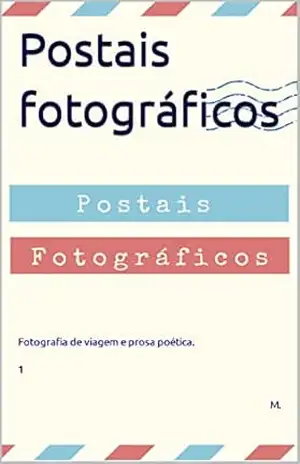 Postais fotográficos: Fotografia de viagem e prosa poética. 1 – M.