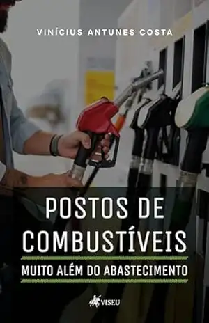 Postos de Combustíveis: Muito Além do Abastecimento – Vinícius Antunes Costa