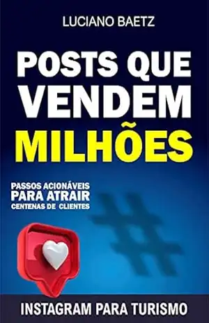 Posts que vendem milhões: Passos acionáveis para atrair centenas de clientes – Luciano Baetz