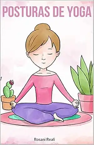 POSTURAS DE YOGA: GUIA PRÁTICO DE POSTURAS DE YOGA PARA EMAGRECER - Rosani Reali