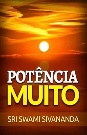 Potência Muito (Traduzido) – Sri Swami Sivananda Potência Muito (Traduzido) – Sri Swami Sivananda