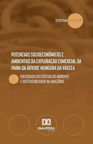 Capa do livro Potenciais socioeconômicos e ambientais da exploração comercial da Paina da Árvore Munguba da Várzea: Doutorado em Ciências do Ambiente e Sustentabilidade na Amazônia - Stefan Keppler