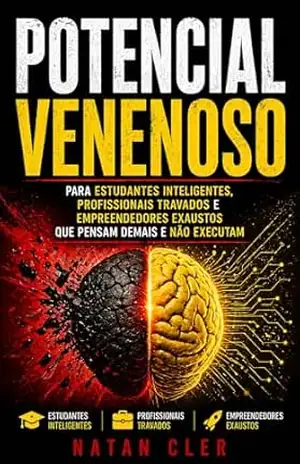 POTENCIAL VENENOSO: Para estudantes inteligentes, profissionais travados e empreendedores exaustos que pensam demais e não executam (ARQUIVOS DA NATUREZA HUMANA) – Natan Cler