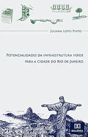 Potencialidades da infraestrutura verde para a cidade do Rio de Janeiro – Juliana Lopes Pinto Potencialidades da infraestrutura verde para a cidade do Rio de Janeiro – Juliana Lopes Pinto