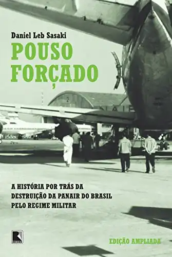 Baixar Pouso forçado: A história por trás da destruição da Panair do Brasil pelo regime militar pdf, epub, mobi, eBook