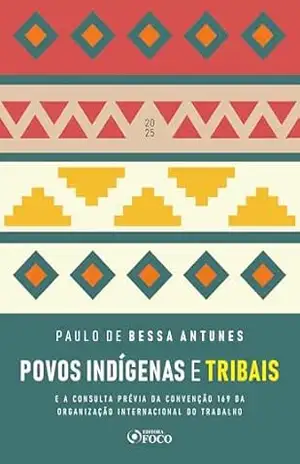 Povos Indígenas e Tribais – 1ª Ed – 2025 – Paulo de Bessa Antunes