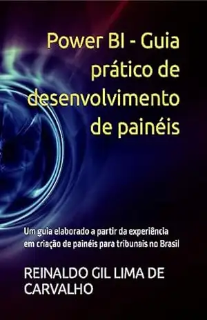 Power BI – Guia prático de desenvolvimento de painéis – REINALDO GIL LIMA DE CARVALHO Power BI – Guia prático de desenvolvimento de painéis – REINALDO GIL LIMA DE CARVALHO