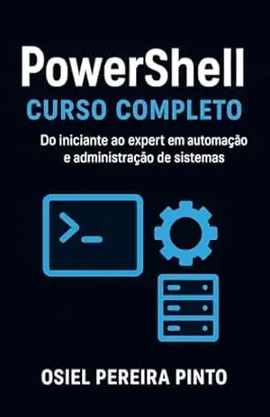 Capa do livro PowerShell: Curso Completo: Do iniciante ao expert em automação e administração de sistemas - OSIEL PINTO