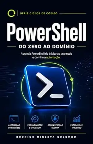 Capa do livro Powershell: Do Zero ao Domínio: Automação, administração de sistemas e scripts práticos para Windows - Rodrigo Minerva Colombo