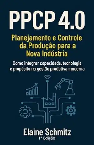 PPCP 4.0: Planejamento, Programação e Controle da Produção para a Nova Indústria. – ELAINE SCHMITZ