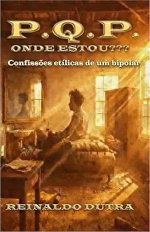 PQP!!! – onde estou???: Confissões etílicas de um bipolar – REINALDO  DUTRA