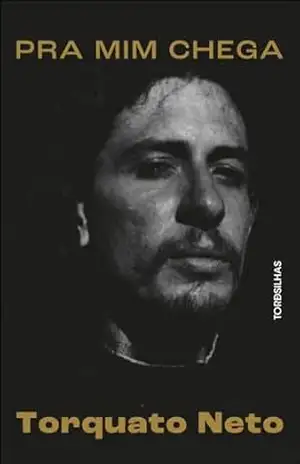 Capa do livro Pra mim chega: a biografia de Torquato Neto - Toninho Vaz