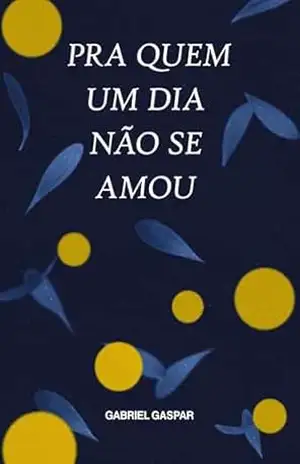 PRA QUEM UM DIA NÃO SE AMOU – GABRIEL GASPAR