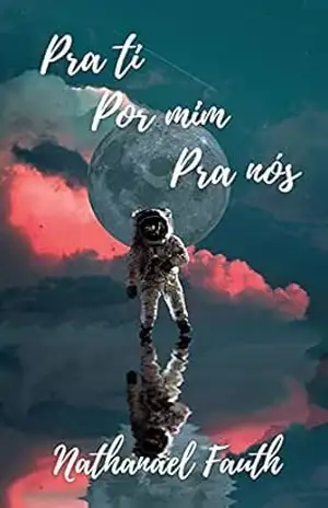 Capa do livro Pra ti, por mim, pra nós - Nathanael Fauth