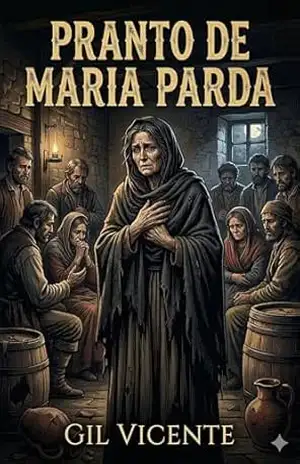 Pranto de Maria Parda / Porque vio as ruas de Lisboa com tão poucos ramos nas tavernas, e o vinho tão caro e ella não podia passar sem elle – Gil Vicente