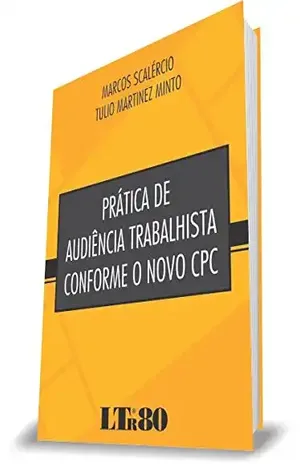 PRÁTICA DE AUDIÊNCIA TRABALHISTA CONFORME O NOVO CPC – Marcos Scalércio