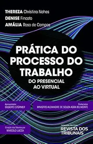 Prática do Processo do Trabalho: do presencial ao virtual – Thereza Christina Nahas