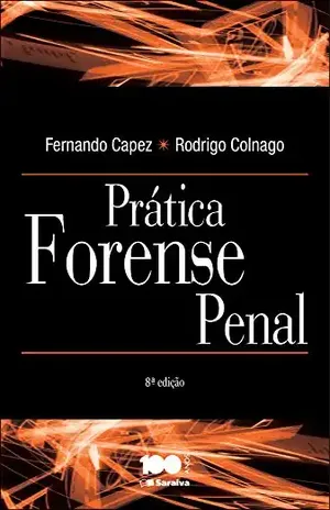 PRÁTICA FORENSE PENAL - RODRIGO HENRIQUE COLNAGO FERNANDO CAPEZ PRÁTICA FORENSE PENAL - RODRIGO HENRIQUE COLNAGO FERNANDO CAPEZ