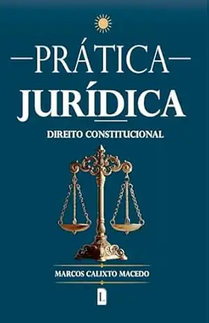 Capa do livro Prática jurídica: Direito Constitucional - Marcos Calixto Macedo