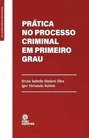 Capa do livro Prática no Processo Criminal em Primeiro Grau - Bruna Isabelle Simioni Silva