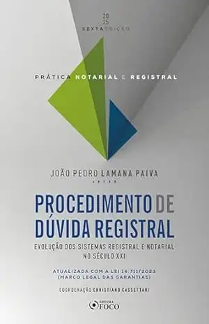 Prática Notarial e Registral – Procedimento de Dúvida Registral – 6ª Ed – 2025: Evolução dos Sistemas Registral e Notarial no Século XXI – João Pedro Lamana Paiva