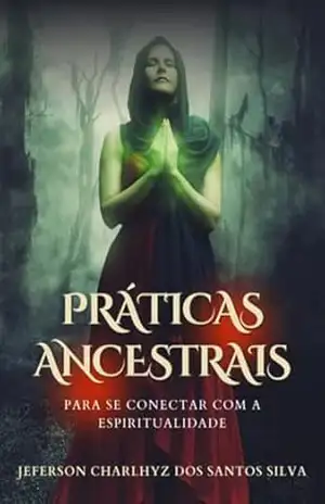 Práticas Ancestrais – Jeferson Charlhys Santos Dos Silva Práticas Ancestrais – Jeferson Charlhys Santos Dos Silva