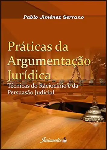 Baixar Práticas da Argumentação Jurídica: Técnicas do Raciocínio e da Persuasão Judicial pdf, epub, mobi, eBook