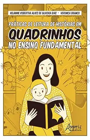 Práticas de Leitura de Histórias em Quadrinhos no Ensino Fundamental - Helainne Robertha Alves de Oliveira Dias Práticas de Leitura de Histórias em Quadrinhos no Ensino Fundamental - Helainne Robertha Alves de Oliveira Dias