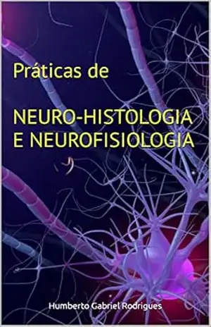 Práticas de NEURO–HISTOLOGIA E NEUROFISIOLOGIA – Humberto Gabriel  Rodrigues