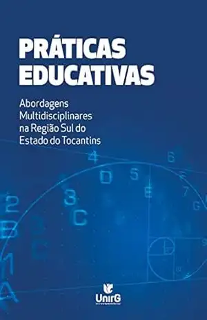 PRÁTICAS EDUCATIVAS: ABORDAGENS MULTIDISCIPLINARES NA REGIÃO SUL DO ESTADO DO TOCANTINS – Rise Consolação Iuata Costa Rank
