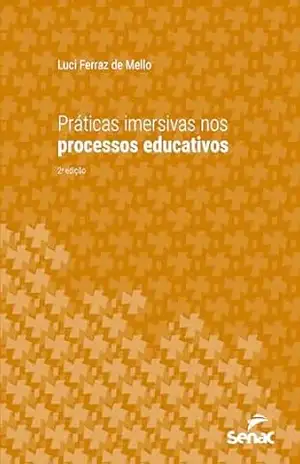 Práticas imersivas nos processos educativos (Série Universitária) – Luci Ferraz de Mello