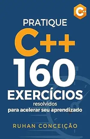 Capa do livro Pratique C++: 160 Exercícios Resolvidos para Acelerar seu Aprendizado - Ruhan Conceição