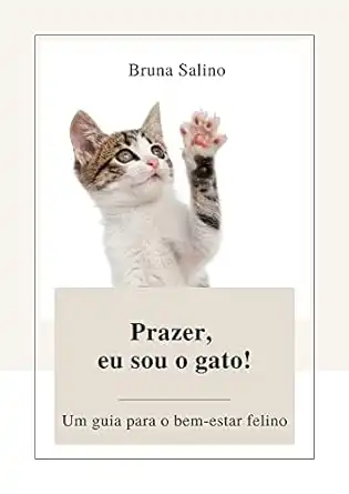 Baixar Prazer, eu sou o gato: Um guia para o bem–estar felino pdf, epub, mobi, eBook