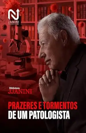 Prazeres e tormentos de um patologista – João Baptista Macuco Janini