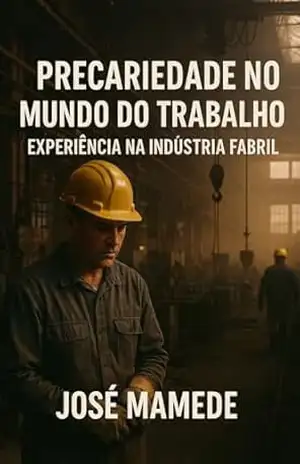 Precariedade no Trabalho: A Indústria Fabril em Foco: A fabrica de calçados de Quixeramobim no Ceara Brasil. – José Mamede Precariedade no Trabalho: A Indústria Fabril em Foco: A fabrica de calçados de Quixeramobim no Ceara Brasil. – José Mamede