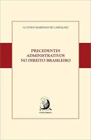 Precedentes Administrativos no Direito brasileiro – Gustavo Marinho de Carvalho