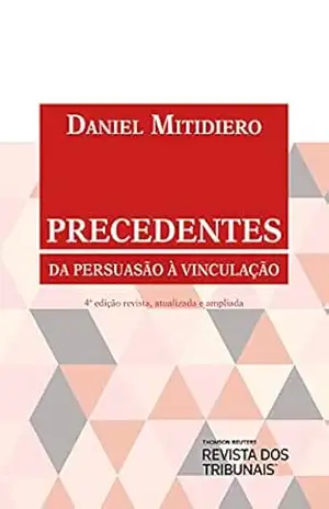 Precedentes: da persuação à vinculação – Daniel Mitidiero