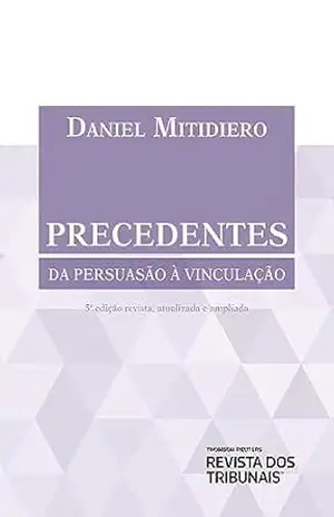Capa do livro Precedentes: da persuassão à vinculação - Daniel Mitidiero