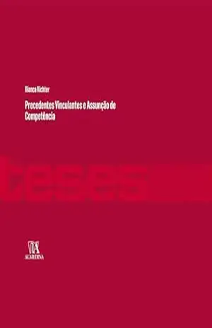 Precedentes Vinculantes e Assunção de Competência (Teses de Doutoramento) – Bianca Richter