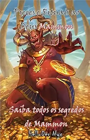 Preces e Rituais ao Deus Mammon: Saiba todos os segredos de Mammon – Hell-Der Nyx