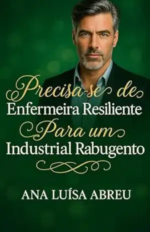 Precisa–se de Enfermeira Resiliente para um Industrial Rabugento – Ana Luísa  Abreu