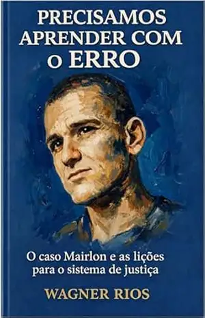 Capa do livro Precisamos Aprender com o Erro: O Caso Mairlon e as Lições para o Sistema de Justiça (O Dever–Poder de Punir: Propostas de Otimização e Limites Livro 4) - WAGNER RIOS